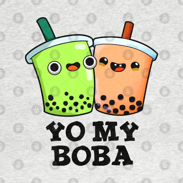 Yo My Boba Cute Boba Tea Pun by punnybone